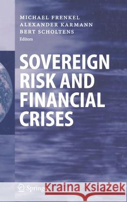Sovereign Risk and Financial Crises Alexander Karmann Bert Scholtens M. Frenkel 9783540222484 Springer
