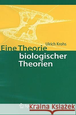 Eine Theorie Biologischer Theorien: Status and Gehalt Von Funktionsaussagen Und Informationstheoretischen Modellen Krohs, Ulrich 9783540222583