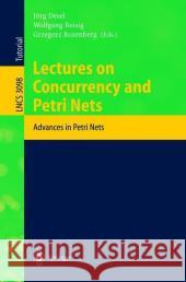 Lectures on Concurrency and Petri Nets: Advances in Petri Nets Desel, Jörg 9783540222613