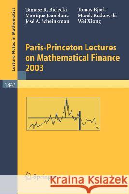 Paris-Princeton Lectures on Mathematical Finance 2003 Tomasz R. Bielecki Tomas Bjvrk Monique Jeanblanc 9783540222668 Brill Academic Publishing