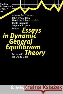 Essays in Dynamic General Equilibrium Theory: Festschrift for David Cass Alessandro Citanna, John Donaldson, H. Polemarchakis, Paolo Siconolfi, Stephen Spear 9783540222675
