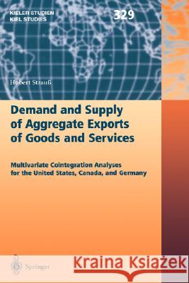 Demand and Supply of Aggregate Exports of Goods and Services: Multivariate Cointegration Analyses for the United States, Canada, and Germany Strauß, Hubert 9783540222941 Springer