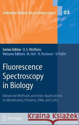 Fluorescence Spectroscopy in Biology: Advanced Methods and Their Applications to Membranes, Proteins, Dna, and Cells Hof, Martin 9783540223382 Springer