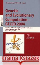 Genetic and Evolutionary Computation -- Gecco 2004: Genetic and Evolutionary Computation Conference, Seattle, Wa, Usa, June 26-30, 2004 Proceedings, P Deb, Kalyanmoy 9783540223436 Springer