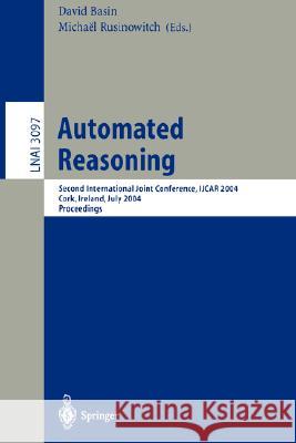 Automated Reasoning: Second International Joint Conference, IJCAR 2004, Cork, Ireland, July 4-8, 2004, Proceedings David Basin, Michael Rusinowitch 9783540223450
