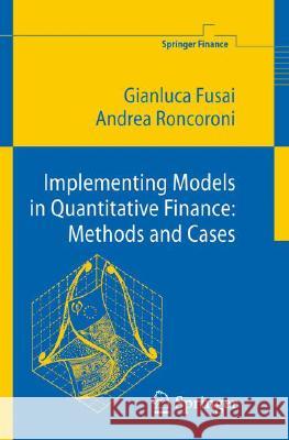 Implementing Models in Quantitative Finance: Methods and Cases Gianluca Fusai Andrea Roncoroni 9783540223481