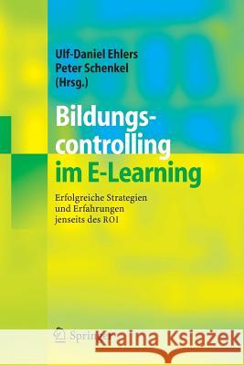 Bildungscontrolling Im E-Learning: Erfolgreiche Strategien Und Erfahrungen Jenseits Des Roi Ehlers, Ulf-Daniel 9783540223672 Springer, Berlin