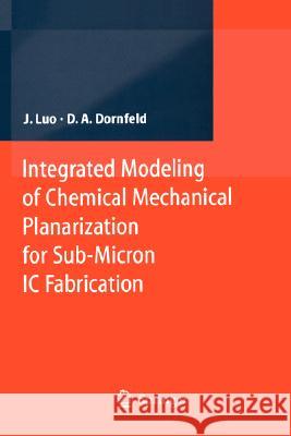 Integrated Modeling of Chemical Mechanical Planarization for Sub-Micron IC Fabrication: From Particle Scale to Feature, Die and Wafer Scales Jianfeng Luo, David A. Dornfeld 9783540223696 Springer-Verlag Berlin and Heidelberg GmbH & 