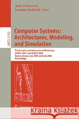 Computer Systems: Architectures, Modeling, and Simulation: Third and Fourth International Workshop, Samos 2003 and Samos 2004, Samos, Greece, July 21- Pimentel, Andy 9783540223771