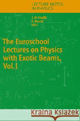 The Euroschool Lectures on Physics with Exotic Beams, Vol. I J. Al-Khalili Ernst Roeckl Jim Al-Khalili 9783540223993 Springer
