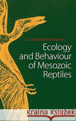 Ecology and Behaviour of Mesozoic Reptiles John L. Cloudsley-Thompson J. L. Cloudsley-Thompson 9783540224211 Springer