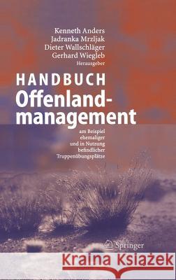 Handbuch Offenlandmanagement: Am Beispiel Ehemaliger Und in Nutzung Befindlicher Truppenübungsplätze Anders, Kenneth 9783540224495 Springer