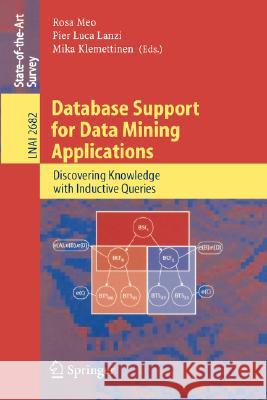 Database Support for Data Mining Applications: Discovering Knowledge with Inductive Queries Meo, Rosa 9783540224792 Springer