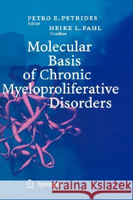 Molecular Basis of Chronic Myeloproliferative Disorders Petro E. Petrides H. L. Pahl P. E. Petrides 9783540224853 Springer