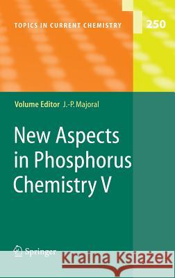 New Aspects in Phosphorus Chemistry V Jean-Pierre Majoral 9783540224983