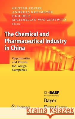 The Chemical and Pharmaceutical Industry in China: Opportunities and Threats for Foreign Companies G. Festel, A. Kreimeyer, U. Oels, Maximilian von Zedtwitz 9783540225447