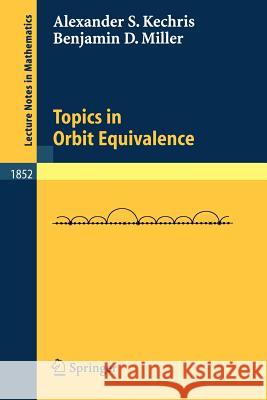 Topics in Orbit Equivalence Alexander Kechris, Benjamin D. Miller 9783540226031