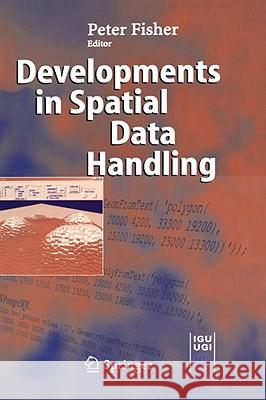 Developments in Spatial Data Handling: 11th International Symposium on Spatial Data Handling Fisher, Peter F. 9783540226109 Springer
