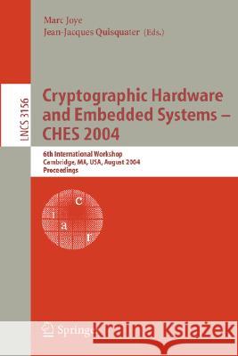 Cryptographic Hardware and Embedded Systems - CHES 2004: 6th International Workshop Cambridge, MA, USA, August 11-13, 2004, Proceedings Marc Joye, Jean-Jaques Quisquater 9783540226666 Springer-Verlag Berlin and Heidelberg GmbH & 