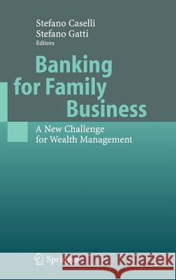 Banking for Family Business: A New Challenge for Wealth Management Caselli, Stefano 9783540227984 Springer