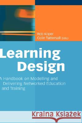 Learning Design: A Handbook on Modelling and Delivering Networked Education and Training Koper, Rob 9783540228141 Springer