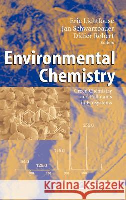 Environmental Chemistry: Green Chemistry and Pollutants in Ecosystems Lichtfouse, Eric 9783540228608 Springer