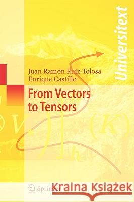 From Vectors to Tensors Juan R. Ruiz-Tolosa, Enrique Castillo 9783540228875 Springer-Verlag Berlin and Heidelberg GmbH & 
