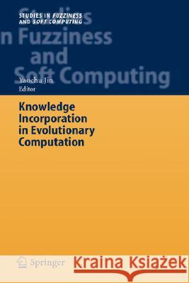 Knowledge Incorporation in Evolutionary Computation Y. Jin Yaochu Jin 9783540229025 Springer