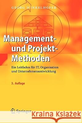 Management- Und Projekt-Methoden: Ein Leitfaden Für It, Organisation Und Unternehmensentwicklung Winkelhofer, Georg 9783540229124 Springer
