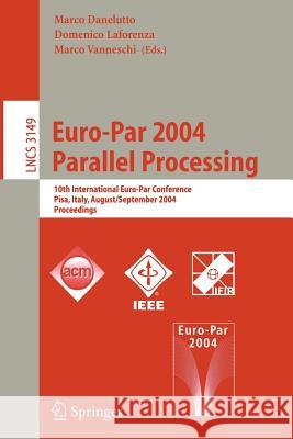 Euro-Par 2004 Parallel Processing: 10th International Euro-Par Conference, Pisa, Italy, August 31-September 3, 2004, Proceedings Danelutto, Marco 9783540229247 Springer