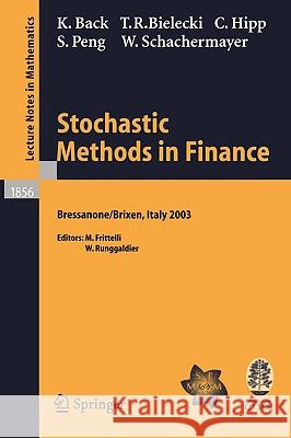 Stochastic Methods in Finance: Lectures given at the C.I.M.E.-E.M.S. Summer School held in Bressanone/Brixen, Italy, July 6-12, 2003 Kerry Back, Tomasz R. Bielecki, Christian Hipp, Shige Peng, Walter Schachermayer, Marco Frittelli, Wolfgang J. Runggaldi 9783540229537
