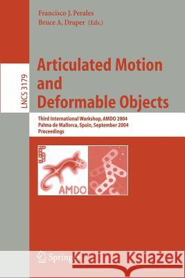 Articulated Motion and Deformable Objects: Third International Workshop, Amdo 2004, Palma de Mallorca, Spain, September 22-24, 2004, Proceedings Perales, Francisco J. 9783540229582