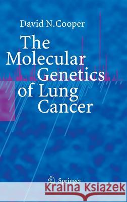 The Molecular Genetics of Lung Cancer David N. Cooper D. N. Cooper 9783540229858 Springer
