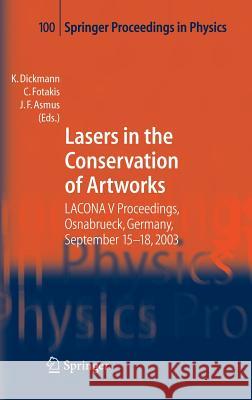 Lasers in the Conservation of Artworks: LACONA V Proceedings, Osnabrück, Germany, Sept. 15-18, 2003 Klaus Dickmann, Costas Fotakis, John F. Asmus 9783540229964