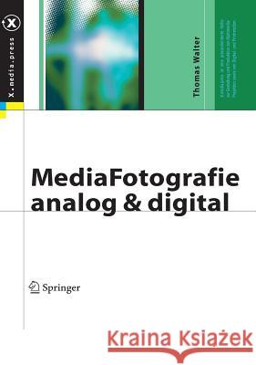 Mediafotografie - Analog und Digital: Begriffe, Techniken, Web Walter, Thomas 9783540230106 Springer, Berlin