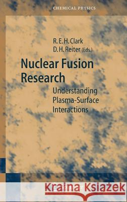 Nuclear Fusion Research: Understanding Plasma-Surface Interactions Robert E. H. Clark, Detlev Reiter 9783540230380 Springer-Verlag Berlin and Heidelberg GmbH & 