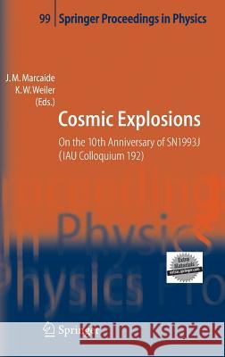 Cosmic Explosions: On the 10th Anniversary of SN1993J (IAU Colloquium 192) J.M. Marcaide, Kurt Weiler 9783540230397 Springer-Verlag Berlin and Heidelberg GmbH & 