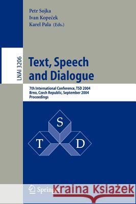 Text, Speech and Dialogue: 7th International Conference, TSD 2004, Brno, Czech Republic, September 8-11, 2004, Proceedings Petr Sojka, Ivan Kopecek, Karel Pala 9783540230496