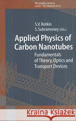 Applied Physics of Carbon Nanotubes : Fundamentals of Theory, Optics and Transport Devices S. V. Rotkin S. Subramoney 9783540231103 