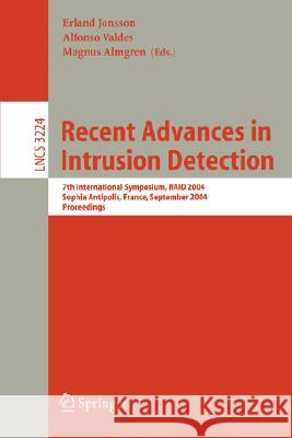 Recent Advances in Intrusion Detection: 7th International Symposium, RAID 2004, Sophia Antipolis, France, September 15-17, 2004, Proceedings Erland Jonsson, Alfonso Valdes, Magnus Almgren 9783540231233