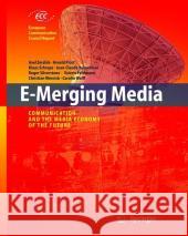 E-Merging Media: Communication and the Media Economy of the Future Axel Zerdick, Klaus Schrape, Jean-Claude Burgelmann, Roger Silverstone, V. Feldmann, C. Wernick, C. Wolff 9783540231387 Springer-Verlag Berlin and Heidelberg GmbH & 
