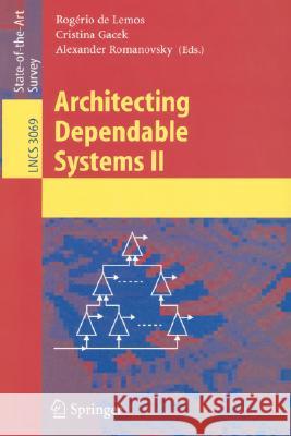 Architecting Dependable Systems II Rogério de Lemos, Cristina Gacek, Alexander Romanovsky 9783540231684