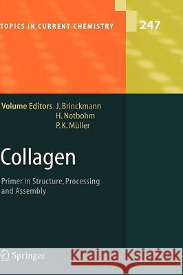 Collagen: Primer in Structure, Processing and Assembly Jürgen Brinckmann, Holger Notbohm, P.K. Müller 9783540232728 Springer-Verlag Berlin and Heidelberg GmbH & 