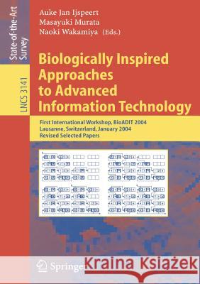 Biologically Inspired Approaches to Advanced Information Technology: First International Workshop, Bioadit 2004, Lausanne, Switzerland, January 29-30, Ijspeert, Auke Jan 9783540233398 Springer