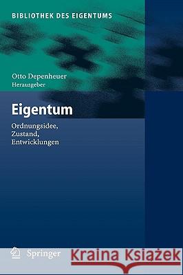 Eigentum: Ordnungsidee, Zustand, Entwicklungen Depenheuer, Otto 9783540233558