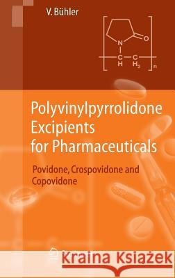 Polyvinylpyrrolidone Excipients for Pharmaceuticals: Povidone, Crospovidone and Copovidone Bühler, Volker 9783540234128 Springer