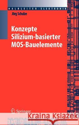 Konzepte Silizium-basierter MOS-Bauelemente Schulze, Jörg 9783540234371 Springer