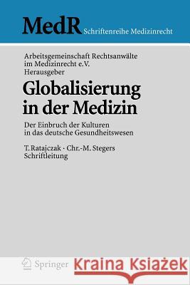 Globalisierung in Der Medizin: Der Einbruch Der Kulturen in Das Deutsche Gesundheitswesen Arbeitsgemeinschaft Rechtsanwälte Im Med 9783540234869 Springer, Berlin