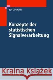 Konzepte Der Statistischen Signalverarbeitung Köhler, Bert-Uwe 9783540234913