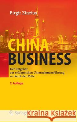 China Business: Der Ratgeber Zur Erfolgreichen Unternehmensführung Im Reich Der Mitte Zinzius, Birgit 9783540234975 Springer